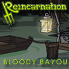 Reincarnation Bloody Bayou
